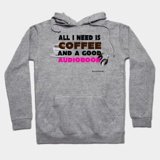 All I Need is Coffee and A Good Audiobook Hoodie